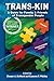 Trans-Kin: A Guide for Family and Friends of Transgender People (Volume 1)