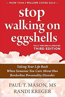 Stop Walking on Eggshells: Taking Your Life Back When Someone You Care About Has Borderline Personality Disorder