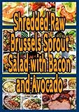  Shredded Raw Brussels Sprout Salad with Bacon and Avocado: This shredded raw brussels sprout salad with bacon and avocado can be eaten as a main or a ... raw brussels stand up so well to dressing