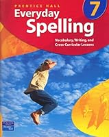 Everyday Spelling : Vocabulary, Writing, and Cross-Curricular Lessons, Grade 7 0131801899 Book Cover