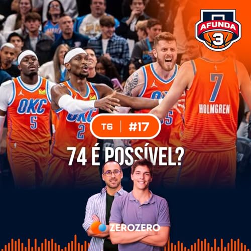 『T6, Ep. 17 | Est&aacute; OKC a caminho das 74 vit&oacute;rias?』のカバーアート