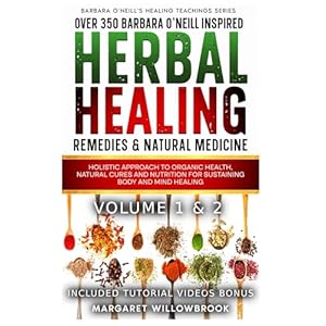 Over 350 Barbara O’Neill Inspired Herbal Healing Remedies & Natural Medicine Volume 1 & 2: Holistic Approach to Organic Health, Natural Cures and … (Barbara O’Neill’s Healing Teachings Series) Paperback – April 29, 2024