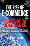 The Rise of E-Commerce: From Dot to Dominance