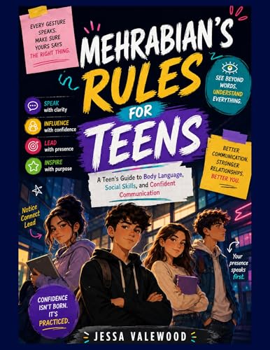 Mehrabian's Rules For Teens: A Teen’s Guide to Body Language, Social Skills, and Confident Communication