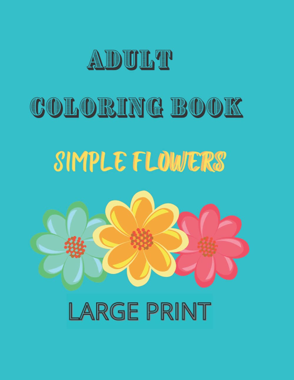 Gumpa's Press Adult Coloring Book: Simple Flowers Large Print for Beginners - Relax, De-Stress & Unleash Creativity (50 Designs)