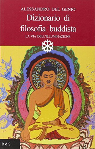 Dizionario di filosofia buddista. La via dell'illuminazione