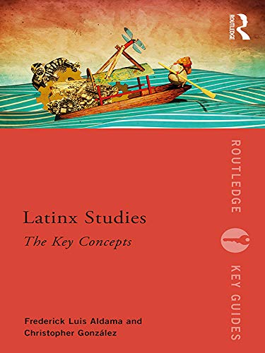 Latinx Studies: The Key Concepts (Routledge Key Guides)