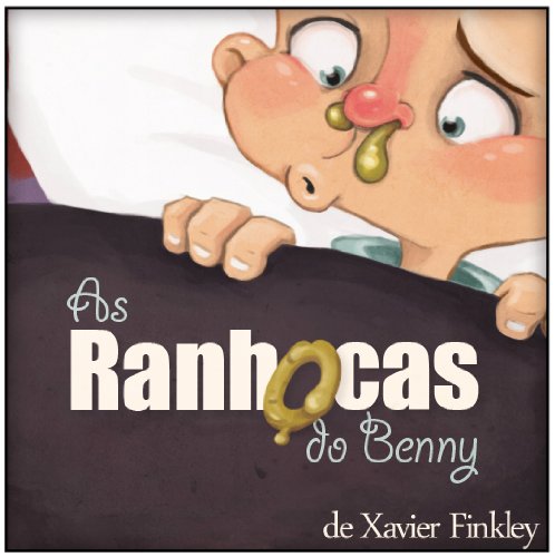 As Ranhocas do Benny: Um divertido livro infantil ilustrado com rimas. (Benny's Boogers) (Portugues