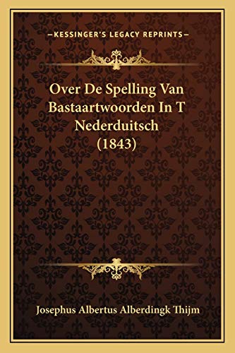 Over De Spelling Van Bastaartwoorden In T Nederduitsch (1843) (Dutch Edition)