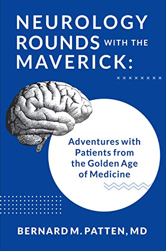 Neurology Rounds with the Maverick: Adventures with Patients from the Golden Age of