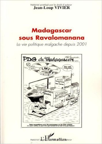 By Jean Loup Vivier Madagascar Sous Ravalomanana La Vie Politique Depuis 2001 De Jean Loup Vivier 14 Novembre 2007 Lire Pdf