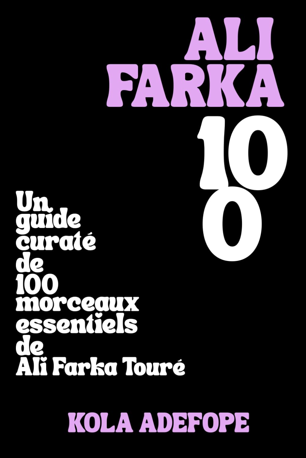 ALI FARKA 100: Un guide curaté de 100 morceaux essentiels de Ali Farka Touré (Rhythm 100 Listening Guides)
