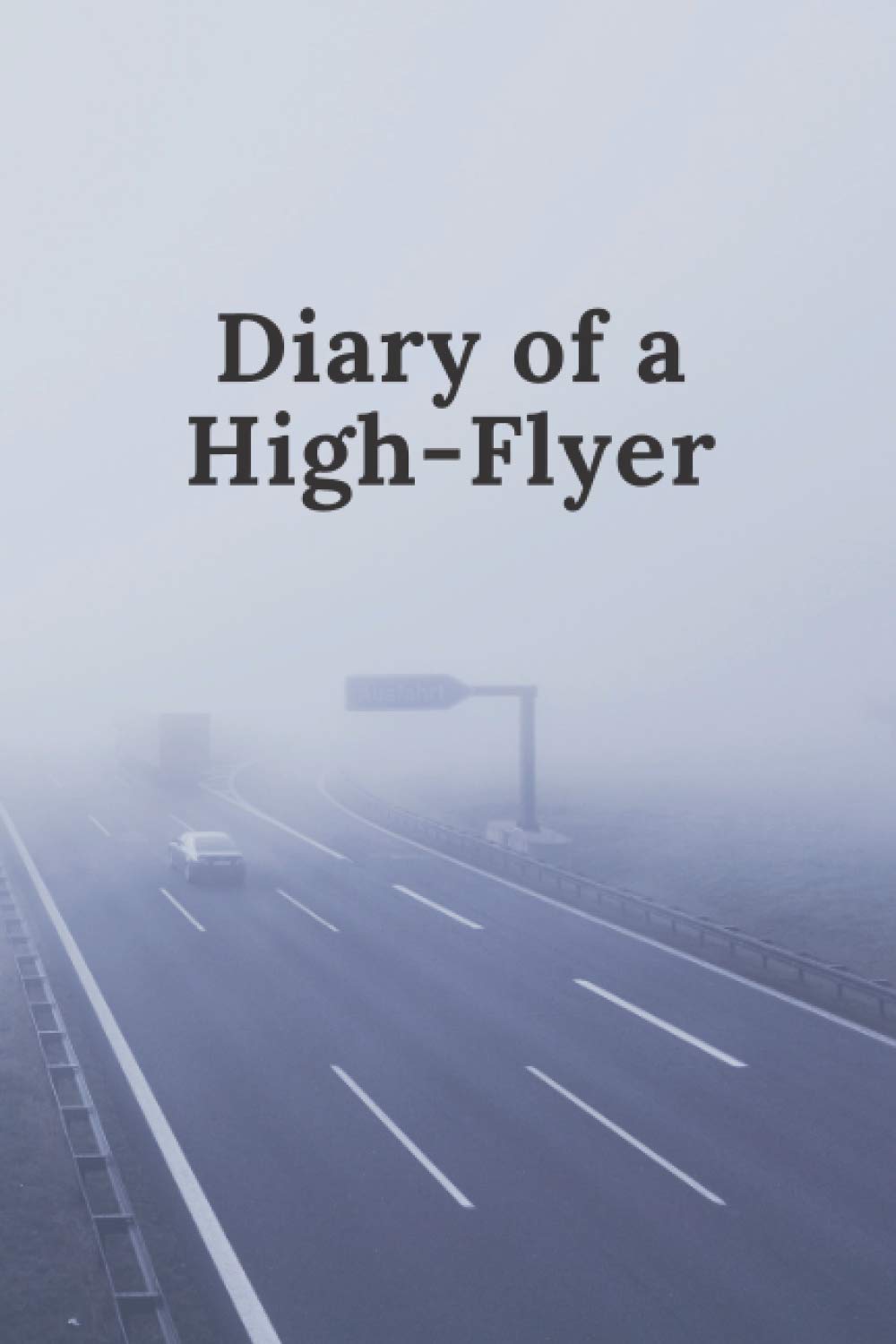 Diary of a High-Flyer: The perfect gift for successful people, 6x9 120 Pages Lined Journal Paper, Highway Fog Design