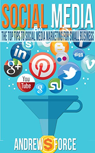 Social Media: The Top Tips To Social Media Marketing, For Small Business (Internet and social media, Twitter, linkedin, Facebook marketing, Social media strategy, Web marketing, Internet marketing)