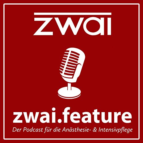zwai.feature - der Podcast f&uuml;r die An&auml;sthesie- & Intensivpflege Titelbild