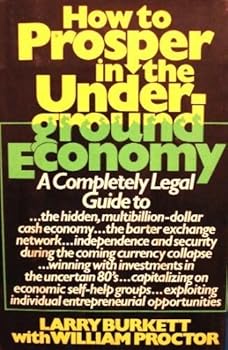 How to Prosper in the Underground Economy: A Completely Legal Guide to the Hidden, Multibillion-Dollar Cash Economy ...