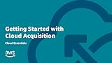 Getting Started with Cloud Acquisition | Cloud Essentials Online Course | AWS Training &...