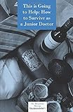 anna scholz kleider  This is Going to Help: How to Survive as a Junior Doctor
