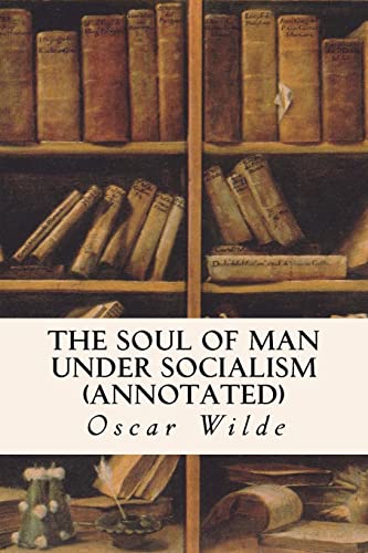 The Soul of Man Under Socialism (annotated) 1517764629 Book Cover