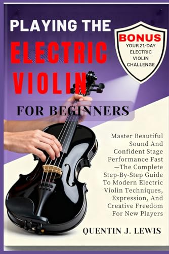 PLAYING THE ELECTRIC VIOLIN FOR BEGINNERS: Master Beautiful Sound And Confident Stage Performance Fast—The Complete Step-By-Step Guide To Modern ... And Creative Freedom For New Players image 2