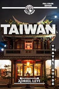 Taiwan Travel Guide 2026: Exploring Taiwan’s Best Attractions, Outdoor Adventures, and Culinary Delights