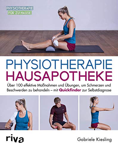 Physiotherapie-Hausapotheke: Über 100 effektive Maßnahmen und Übungen, um Schmerzen und Beschwerden zu behandeln – mit Quickfinder zur Selbstdiagnose (Physiotherapie für zu Hause 3) (German Edition)