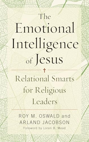 The Emotional Intelligence of Jesus: Relational Smarts for Religious Leaders