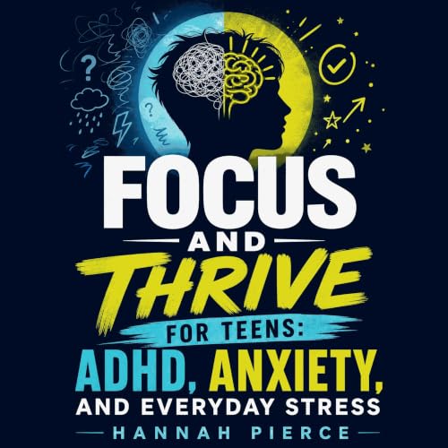 Diseño de la portada del título Focus and Thrive for Teens: ADHD, Anxiety, and Everyday Stress