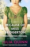  BECAUSE OF MISS BRIDGERTON: A Bridgerton Prequel: 1 (The Rokesbys)