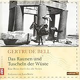 Das Raunen und Tuscheln der Wüste: Eine Reise durch das alte Syrien (Die Kühne Reisende) - Gertrude Bell