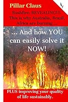 Bushfire: REVEALING!!! This Is Why Australia, Brazil, Africa Are Burning ... : ... and How YOU Can Easily Solve It NOW! PLUS Improving Your Quality of Life Sustainably 1655365088 Book Cover