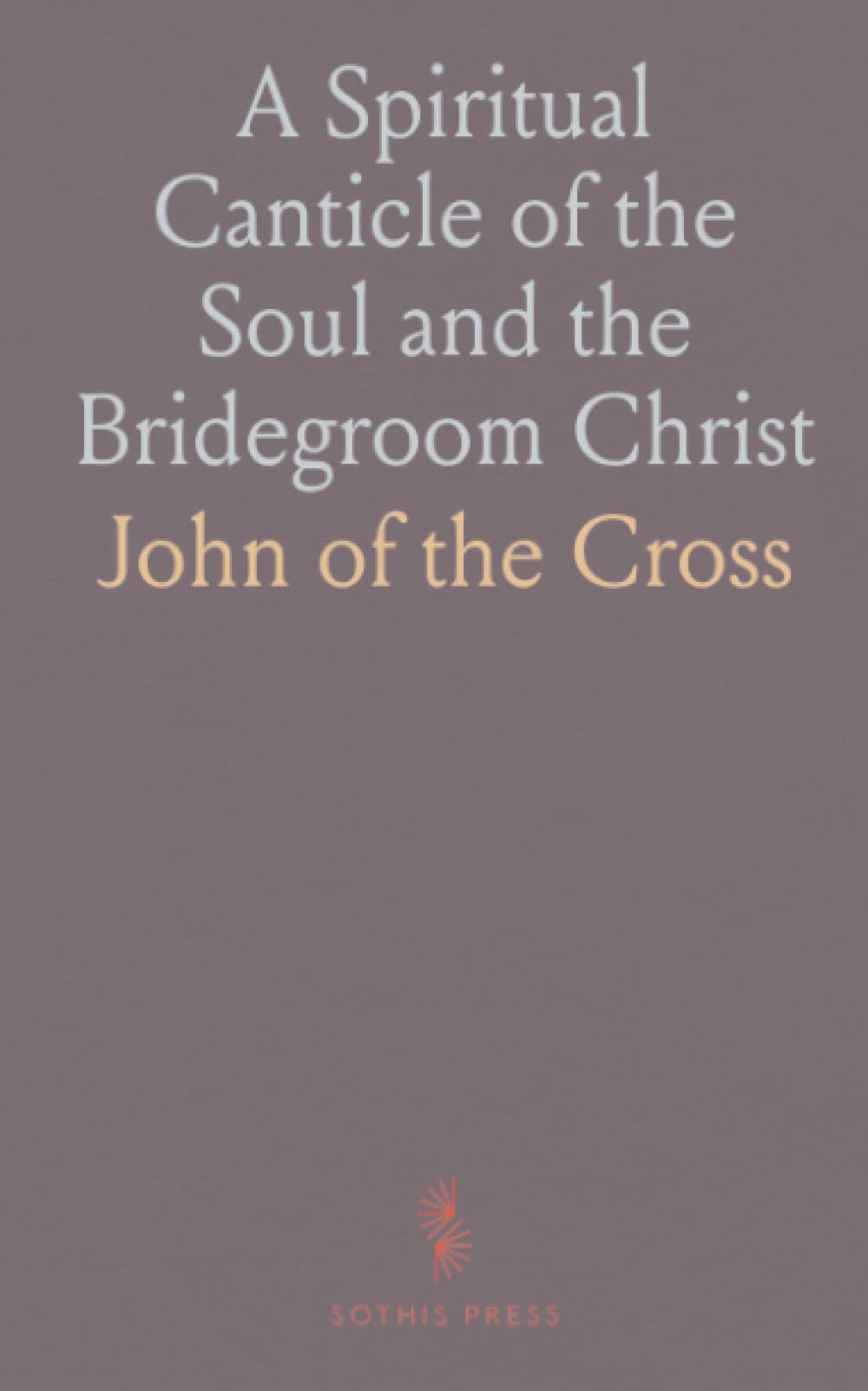 A Spiritual Canticle of the Soul and the Bridegroom Christ