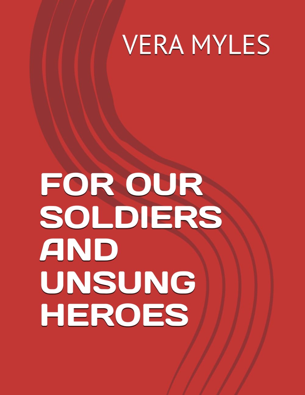 FOR OUR SOLDIERS AND UNSUNG HEROES