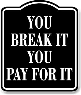 You Break It You Pay For It BLACK Aluminum Composite Sign, 8.5"x10"