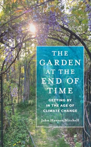 The Garden at the End of Time: Getting By in the Age of Climate Change