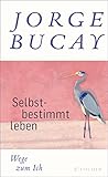 Selbstbestimmt leben: Wege zum Ich (Fischer Taschenbibliothek)