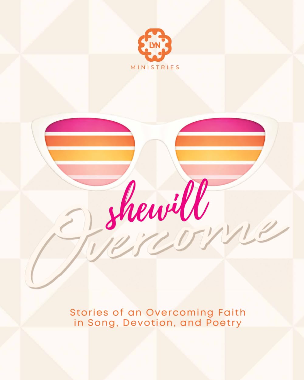 She Will Overcome: Stories of an Overcoming Faith in Song, Devotion, and Poetry
