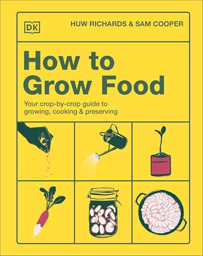 How to Grow Food: Your Crop-by-Crop Guide to Growing, Cooking, & Preserving