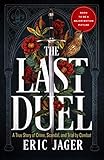 The Last Duel: A True Story of Trial by Combat in Medieval France