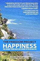 The Freedom Project: Happiness: The Journey From Dead-End Career To Fulfilling Life 0993826024 Book Cover