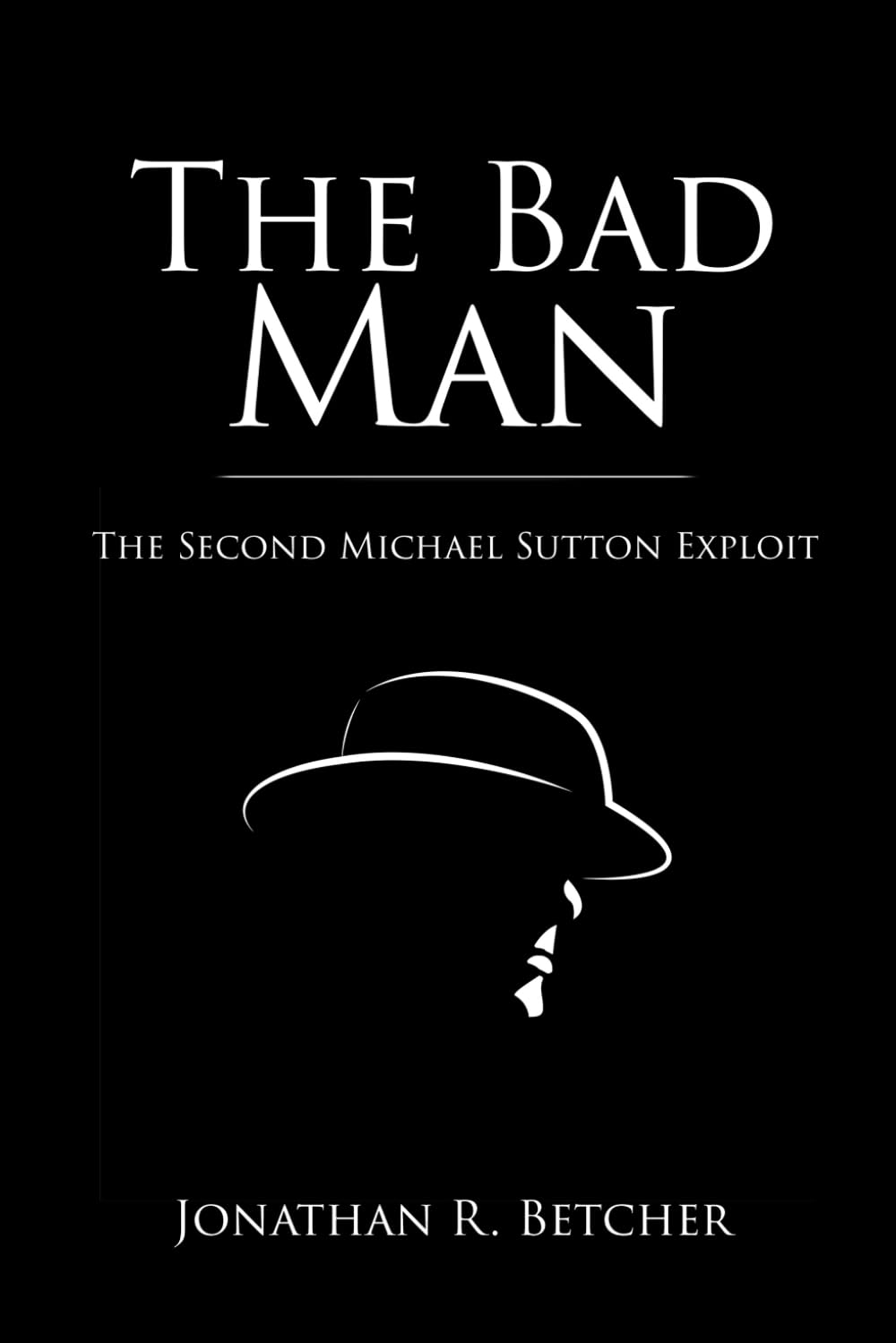 The Bad Man: The Second Michael Sutton Exploit (Michael Sutton Exploits)