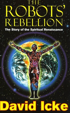 The Robots' Rebellion: The Story of the Spiritual Renaissance by David Icke (1996-01-02)