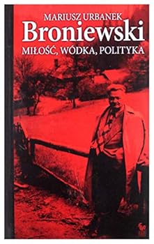 Hardcover Broniewski. Milosc, wódka, polityka [Polish] Book