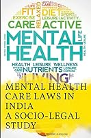 Mental Health Care Laws in India: A Socio-Legal Study 6754565470 Book Cover