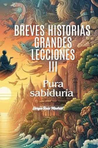 Breves historias, grandes lecciones III: Pura sabiduría (Breves historias, grandes lecciones. Pura sabiduría.) (Spanish Edition)