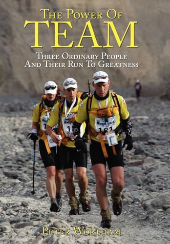 The Power Of Team: Three Ordinary People and Their Run to Greatness