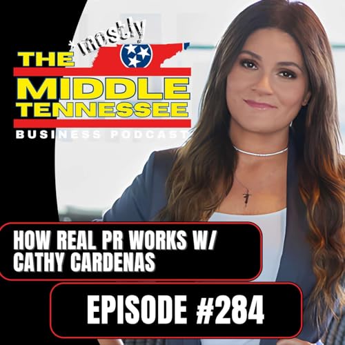 How Real PR Works w/ Cathy Cardenas :: Ep 284 The Mostly Middle Tennessee Business Podcast