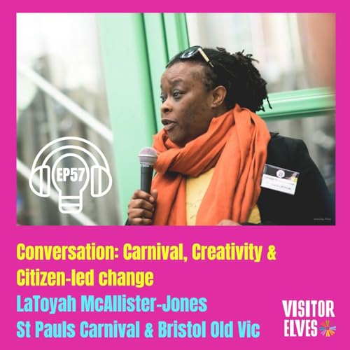 EP 57 Carnival, Creativity, and Citizen-Led Change: An Inspiring Conversation with LaToyah McAllister-Jones, CEO of St Pauls Carnival and Trustee of Bristol Old Vic.