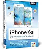  iPhone 6s: Die verständliche Anleitung zum iPhone 6s und 6s Plus - aktuell zu iOS 9