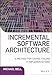 Incremental Software Architecture: A Method for Saving Failing IT Implementations